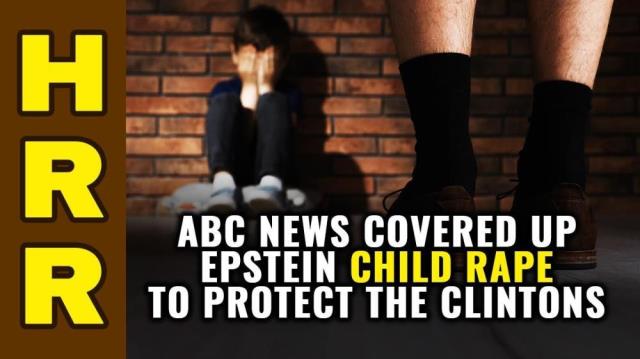 ABC News covered up Epstein child rape to protect the Clintons