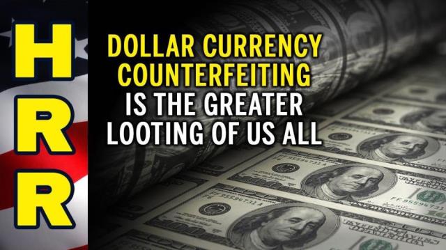 Dollar currency counterfeiting is the GREATER LOOTING of us all