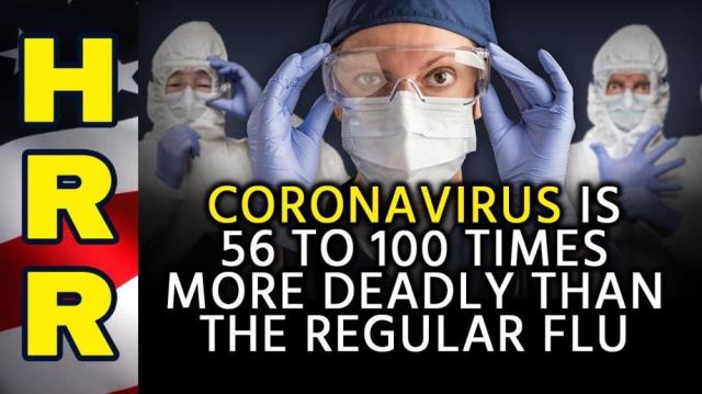 Coronavirus is 56 to 100 times MORE DEADLY than the regular flu