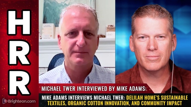Mike Adams Interviews Michael Twer: Delilah Home’s Sustainable Textiles, Organic Cotton Innovation, and Community Impact