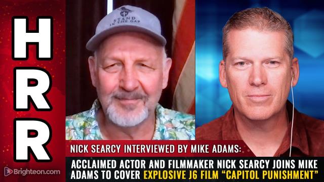 Acclaimed actor and filmmaker Nick Searcy joins Mike Adams to cover explosive J6 film "Capitol Punishment"