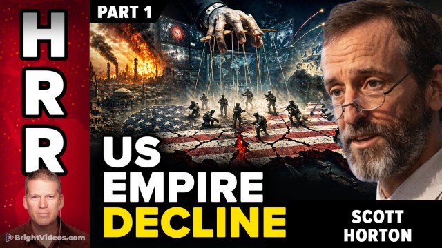 Scott Horton Interview: The American Empire Is Failing — Wars That Backfire