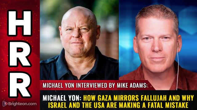 Michael Yon: How GAZA mirrors Fallujah and why Israel and the USA are making a FATAL mistake