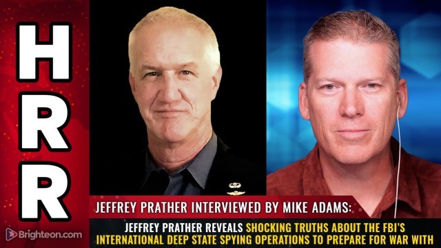 Jeffrey Prather reveals shocking truths about the FBI’s international deep state spying operations to prepare for WAR WITH CHINA
