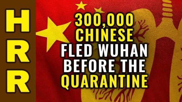 SOURCES: 300,000 Chinese FLED Wuhan BEFORE the Quarantine