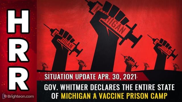 Situation Update, April 30th, 2021: Gov. Whitmer declares the entire state of Michigan a VACCINE PRISON CAMP