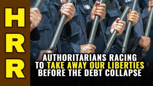 Authoritarians RACING to take away our liberties before the DEBT COLLAPSE