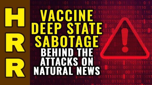 Vaccine DEEP STATE SABOTAGE behind the attacks on Natural News