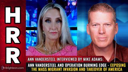 Ann Vandersteel and Operation Burning Edge - Exposing the mass migrant INVASION and TAKEOVER of America