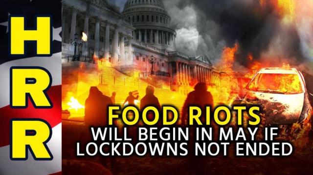 FOOD RIOTS will begin in May if lockdowns not ended