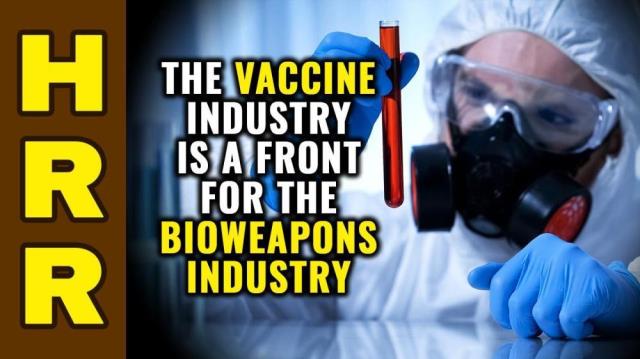 The vaccine industry is a FRONT for the BIOWEAPONS industry