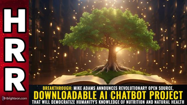 BREAKTHROUGH: Mike Adams announces revolutionary open source, downloadable AI chatbot project that will democratize humanity's knowledge of nutrition and natural health