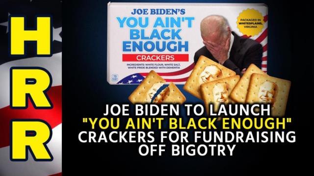 Joe Biden to launch "You Ain't Black Enough" CRACKERS for fundraising off bigotry