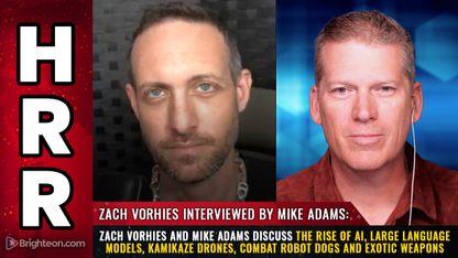 Zach Vorhies and Mike Adams discuss the rise of AI, Large Language Models, Kamikaze drones, combat robot dogs and exotic weapons