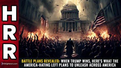 BATTLE PLANS REVEALED: When Trump wins, here's what the America-hating Left plans to unleash across America