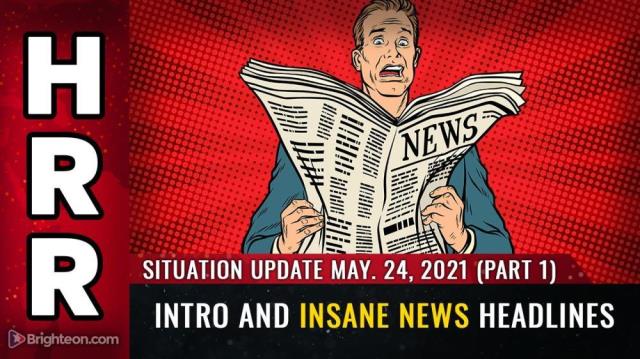 Situation Update May 24th, 2021 Part 1 - Intro and INSANE news headlines