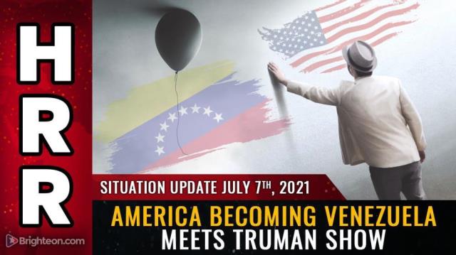 Situation update, July 7th, 2021 - America becoming Venezuela meets Truman Show