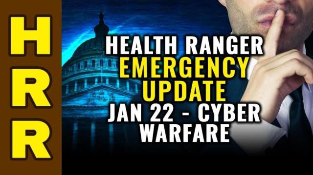 Health Ranger EMERGENCY UPDATE Jan 22 - CYBER WARFARE