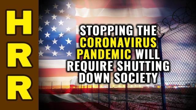 Stopping the Coronavirus PANDEMIC will require shutting down society