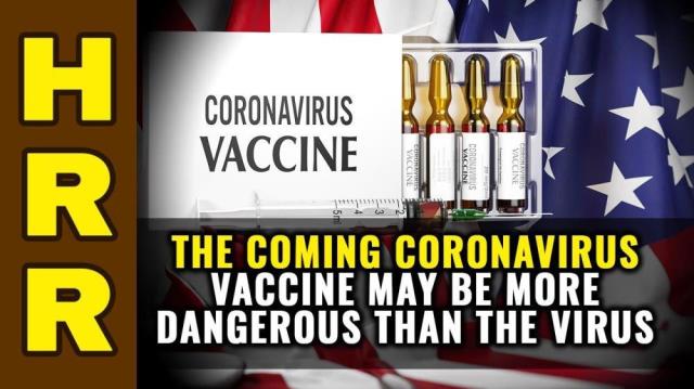 The coming coronavirus VACCINE may be MORE dangerous than the VIRUS!