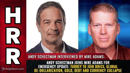 Andy Schectman joins Mike Adams for emergency update: Turkey to join BRICS, global de-dollarization, GOLD, debt and currency collapse