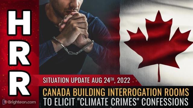 Canada building INTERROGATION ROOMS to elicit "climate crimes" CONFESSIONS