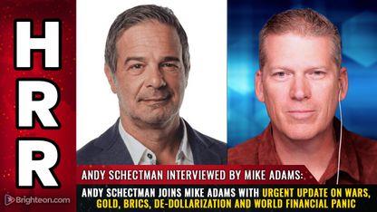 Andy Schectman joins Mike Adams with urgent update on wars, GOLD, BRICS, de-dollarization and world financial panic