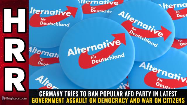 Germany tries to ban popular AfD party in latest government assault on democracy and WAR on citizens