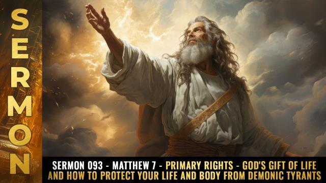 Mike Adams Sermon #093 - Matthew 7 - PRIMARY RIGHTS - God's gift of LIFE and how to protect your life and body from demonic tyrants