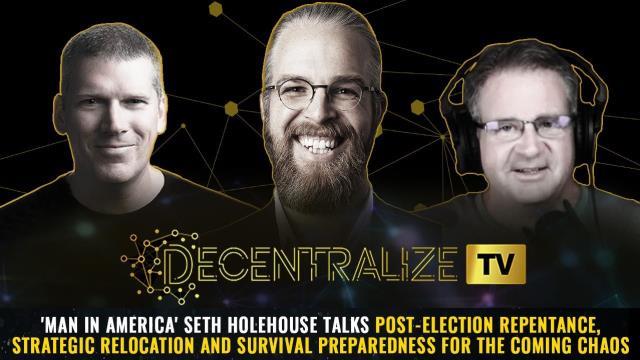 Decentralize TV - 'Man In America' Seth Holehouse talks post-election REPENTANCE, strategic relocation and survival preparedness for the coming chaos