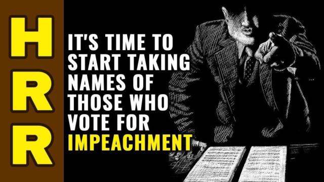 It's time to start TAKING NAMES of all those who vote for impeachment