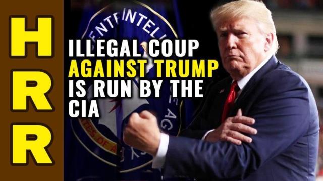 The illegal COUP against TRUMP is being run by the CIA