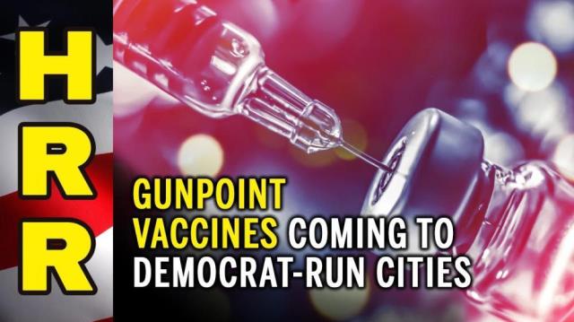 GUNPOINT VACCINES coming to Democrat-run states