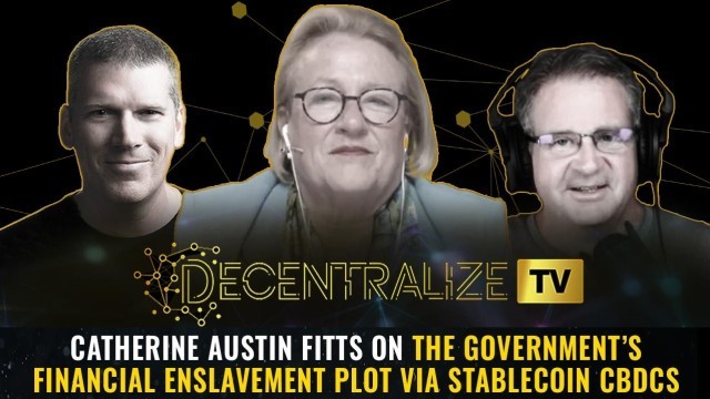 Decentralize TV – Catherine Austin Fitts on the government’s FINANCIAL ENSLAVEMENT plot via stablecoin CBDCs