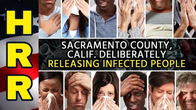 Sacramento County, Calif. DELIBERATELY releasing INFECTED people