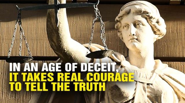 In an age of DECEIT, it takes real COURAGE to tell the truth