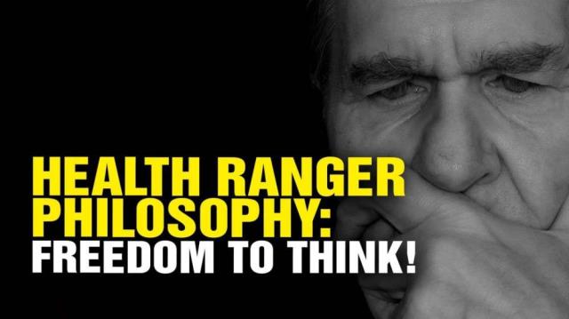 The Health Ranger philosophy: The FREEDOM to THINK!