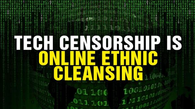 Tech CENSORSHIP is "Online Ethnic Cleansing"