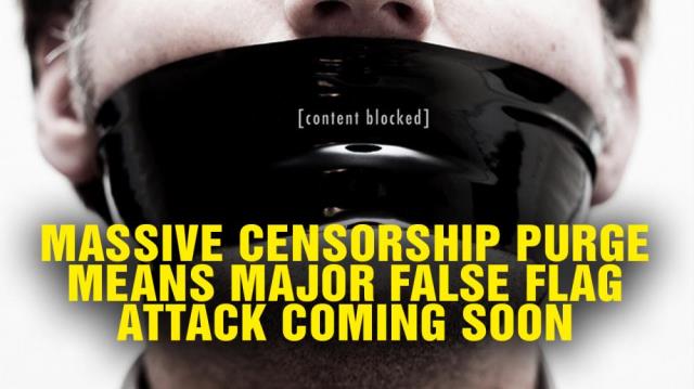 Massive censorship PURGE means a major FALSE FLAG is coming