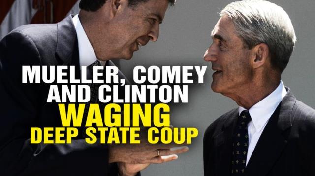 Mueller, Comey and Clinton waging DEEP STATE COUP against Trump