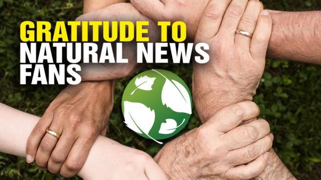 GRATITUDE to all Natural News fans!