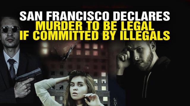 San Francisco declares MURDER to be LEGAL for illegals