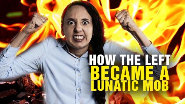 How the Left became a LUNATIC MOB