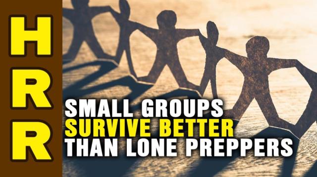 Small GROUPS survive better than lone preppers