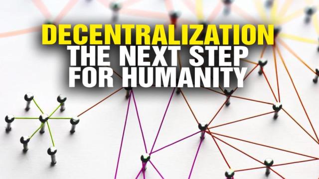 Next step for humanity: DECENTRALIZATION of everything