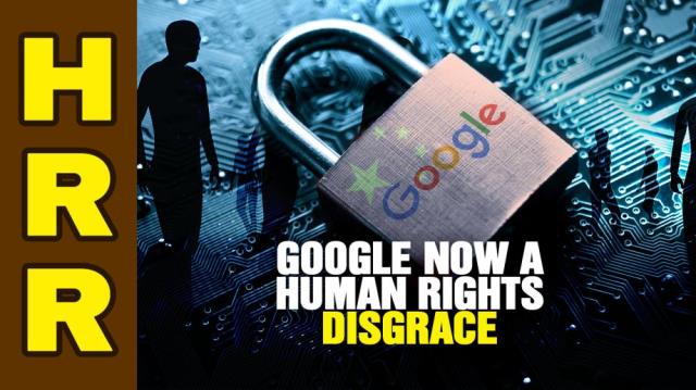 GOOGLE now a HUMAN RIGHTS disgrace