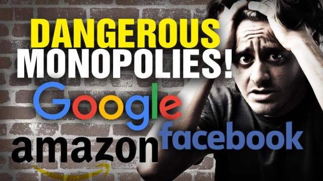 Google, Facebook, Amazon all DANGEROUS MONOPOLIES