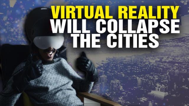 Virtual Reality will COLLAPSE the cities