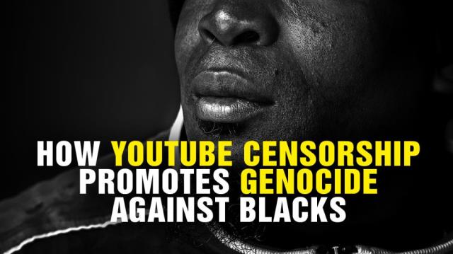 How YouTube CENSORSHIP promotes GENOCIDE against blacks