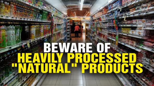 BEWARE of "natural" products that are heavily PROCESSED